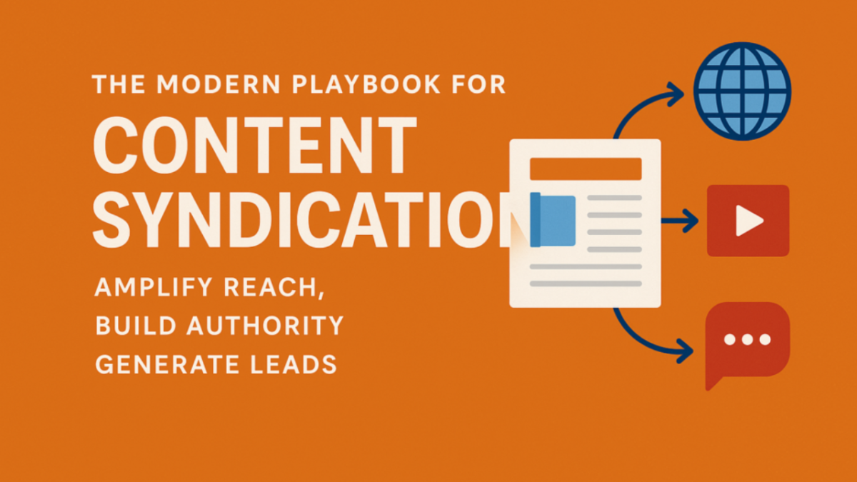 The Modern Playbook for Content Syndication: Amplify Reach, Build Authority, Generate Leads