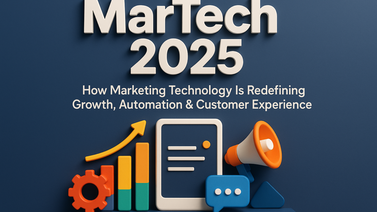 MarTech 2025: How Marketing Technology Is Redefining Growth, Automation & Customer Experience