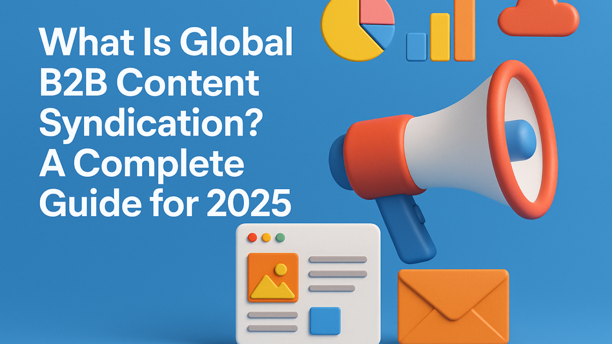 What Is Global B2B Content Syndication? A Complete Guide for 2025