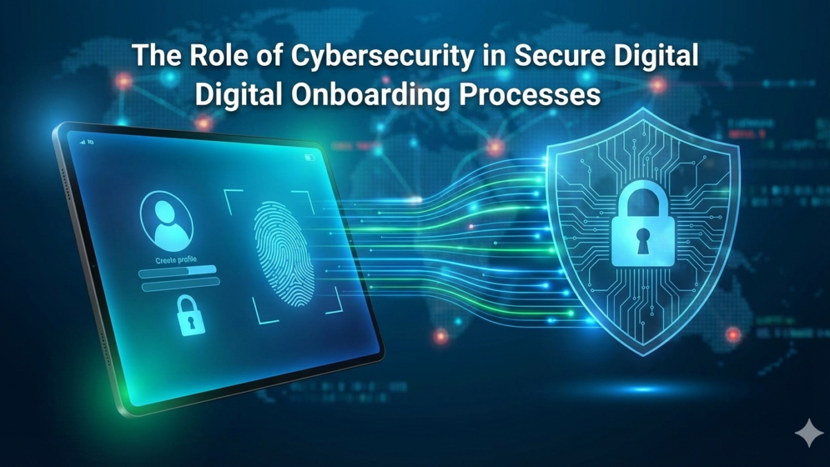 The Role of Cybersecurity in Secure Digital Onboarding Processes