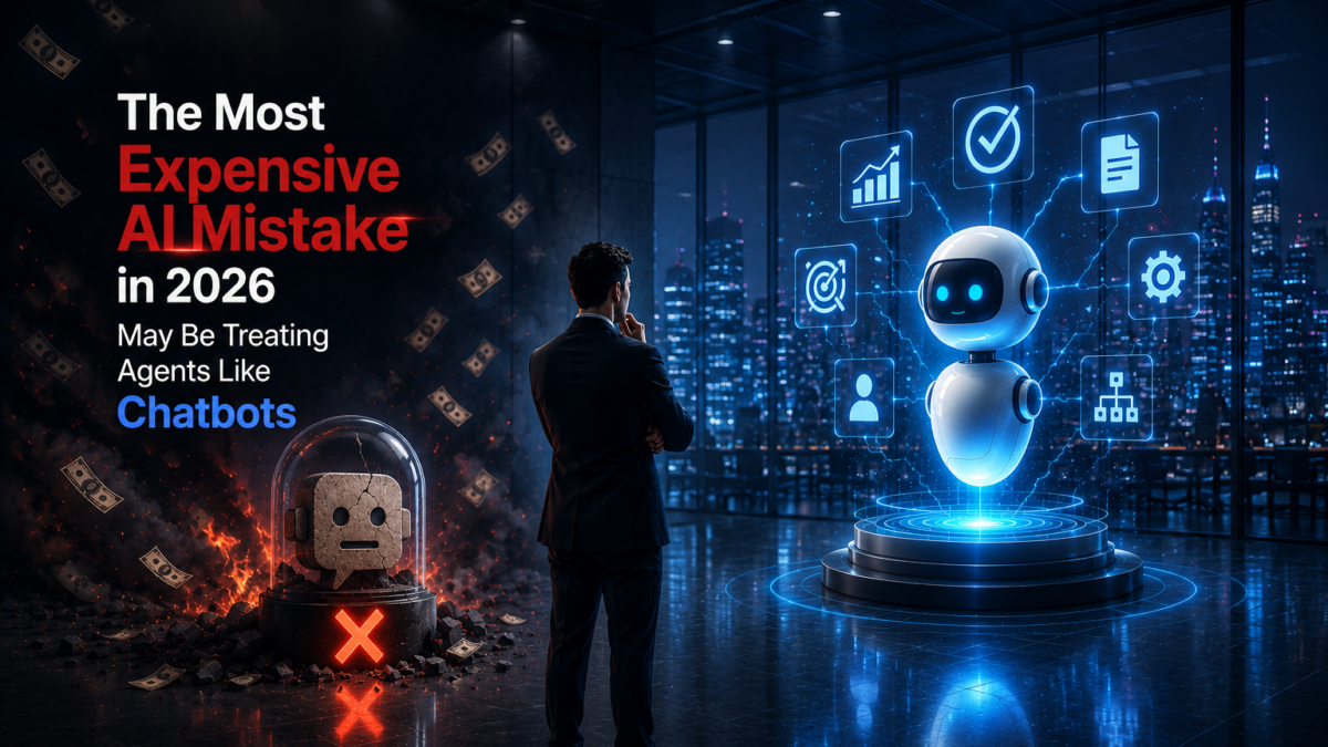 The Most Expensive AI Mistake in 2026 May Be Treating Agents Like Chatbots