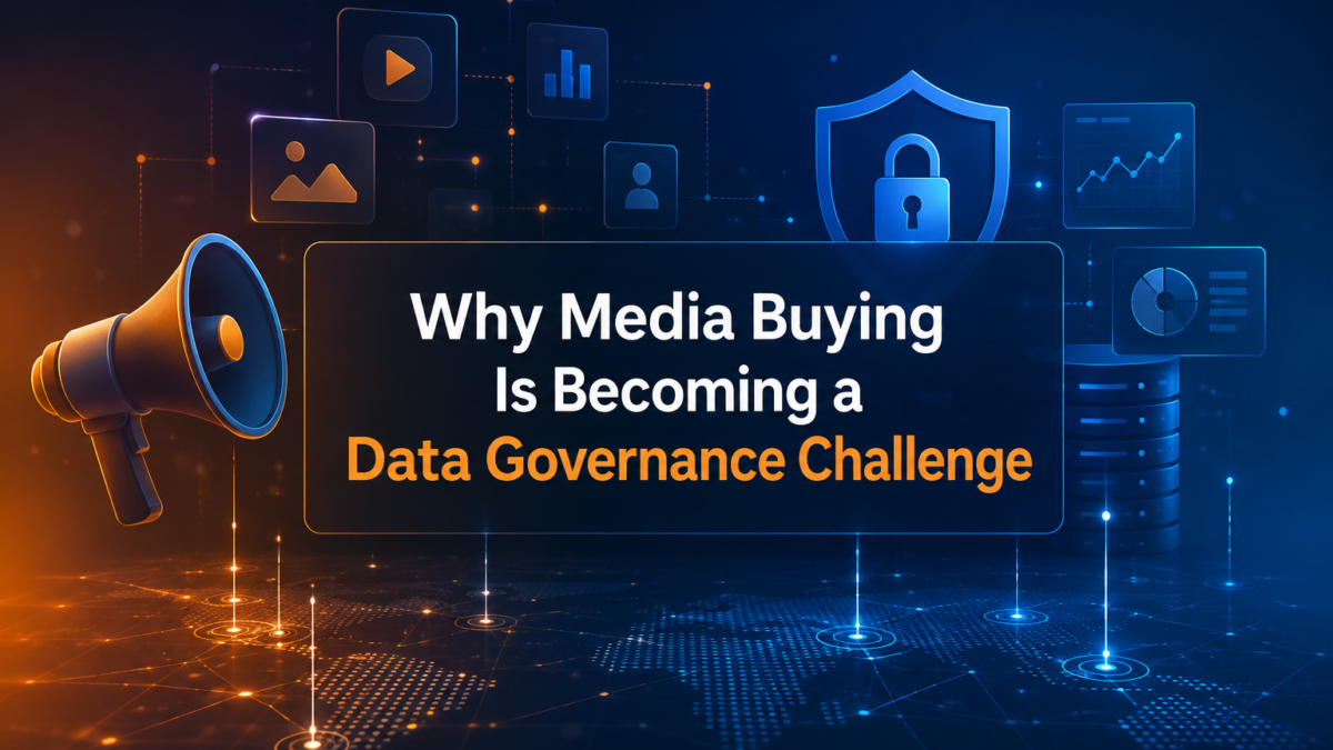Why Media Buying Is Becoming a Data Governance Challenge