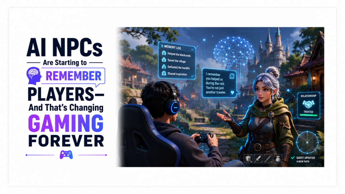 AI NPCs Are Starting to Remember Players And That’s Changing Gaming Forever
