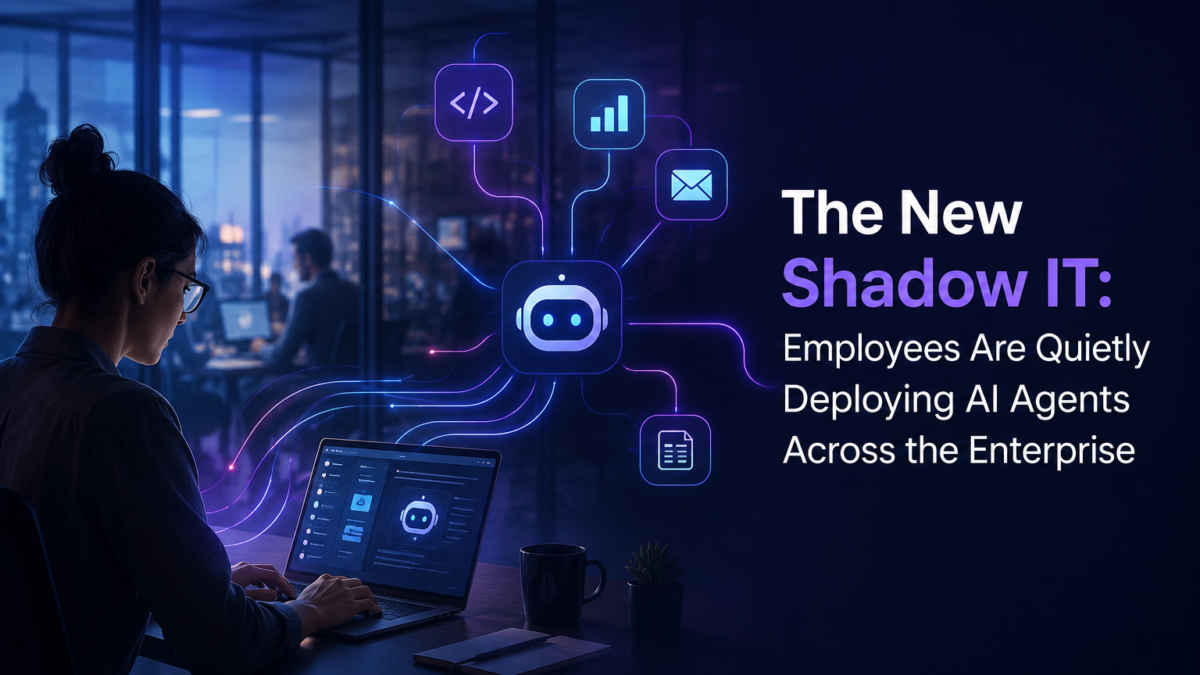 The Hidden Risk of Shadow IT: Employees Are Quietly Deploying AI Agents Across the Enterprise