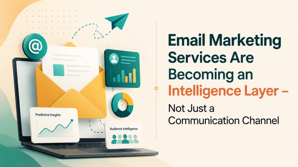 Email Marketing Services Are Becoming an Intelligence Layer – Not Just a Communication Channel