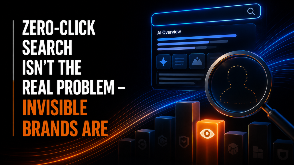 Zero-Click Search Isn’t the Real Problem – Invisible Brands Are