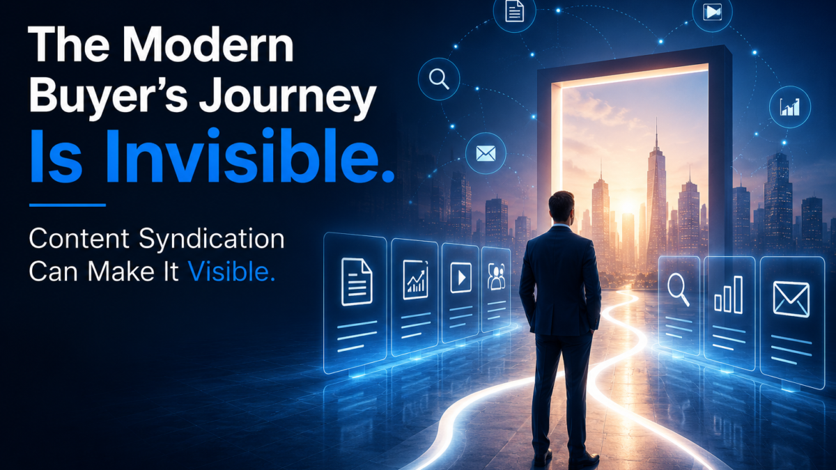 The Modern Buyer’s Journey Is Invisible. Content Syndication Can Make It Visible. 