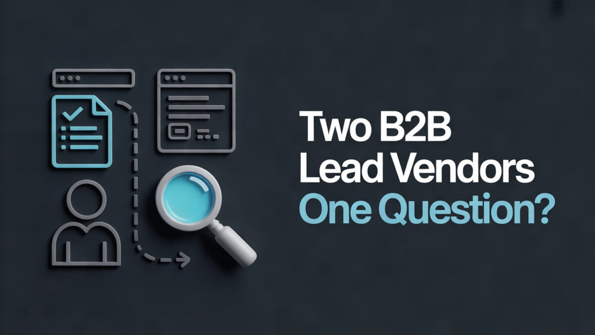 Two B2B Lead Vendors, Same Dashboard? Ask This Before You Sign